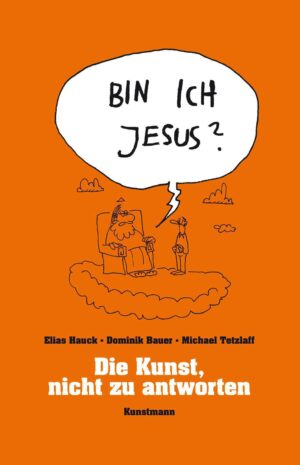 Elias Hauck & Domink Bauer Bin ich Jesus? Die Kunst nicht zu antworten