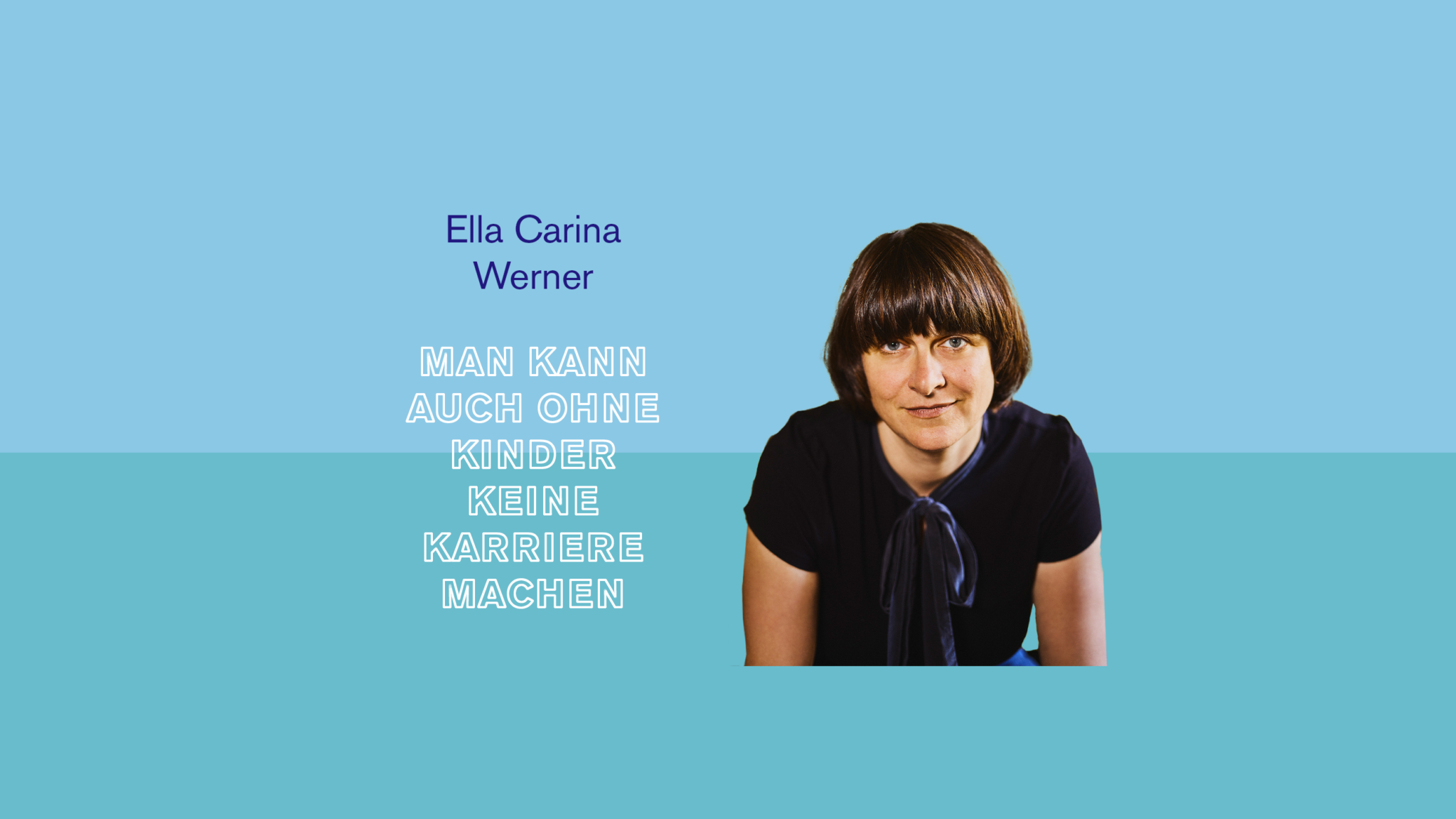 Man kann auch ohne Kinder keine Karriere Machen – Lesung mit Ella Carina Werner