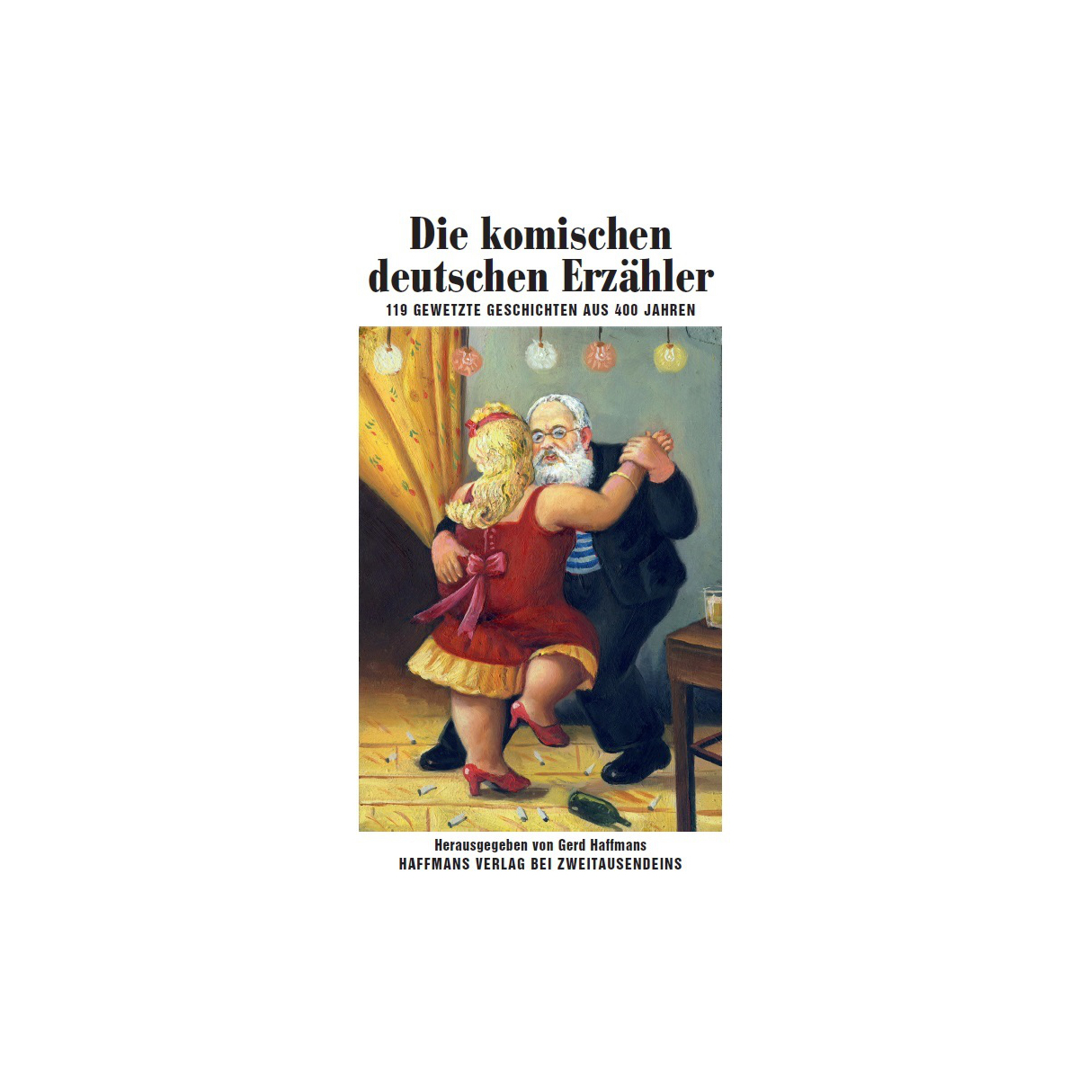Die komischen deutschen Erzähler. 119 gewetzte Geschichten aus 400 Jahren. Zweitausendeins Verlag