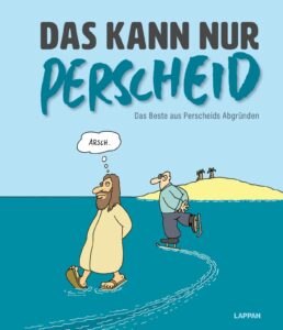Martin Perscheid Das kann nur Perscheid Das Beste aus Perscheids Abgründen Lappan Verlag